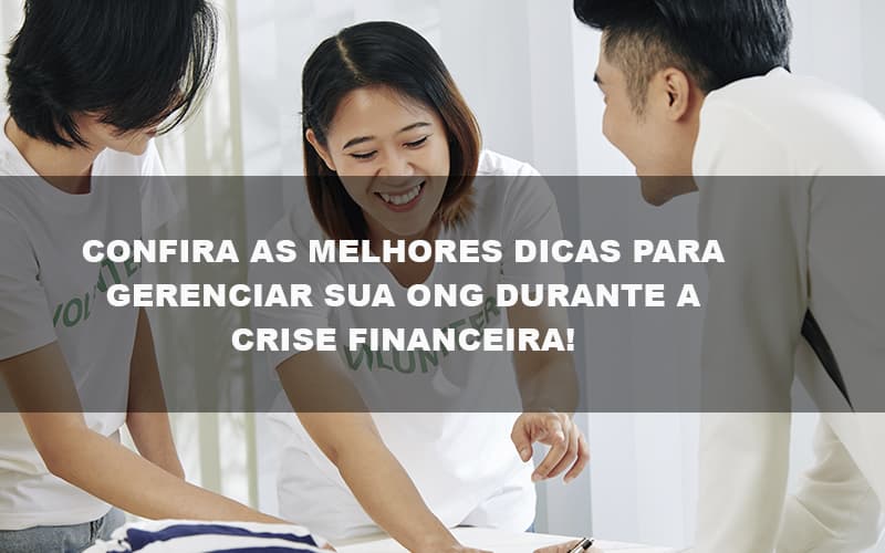 Confira As Melhores Dicas Para Gerenciar Sua Ong Durante A Crise Financeira Post - Contabilidade no Itaim Paulista - SP | Abcon Contabilidade