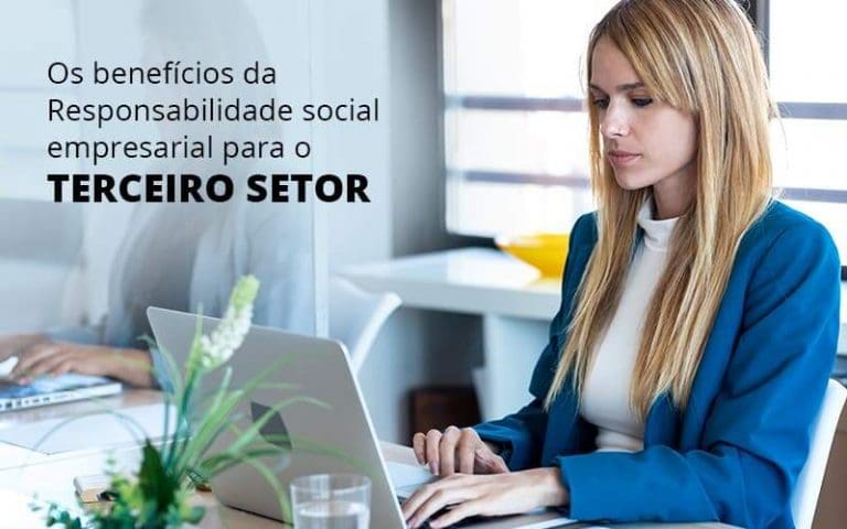 Os Beneficios Da Responsabilidade Social Empresarial Para O Terceiro Setor Post (1) - Quero montar uma empresa