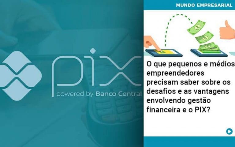 O Que Pequenos E Médios Empreendedores Precisam Saber Sobre Os Desafios E As Vantagens Envolvendo Gestão Financeira E O Pix  - Contabilidade no Rio de Janeiro - RJ | Rodrigues e Rodrigues Contabilidade
